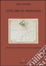 Otto ore di preghiera. Riflessioni sul tempo di un libero pensatore