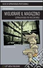 Migliorare il magazzino. Sopravvivendo per raccontarlo libro