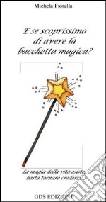 E se scoprissimo di avere la bacchetta magica?