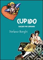 Cupido. Racconti per sorridere libro