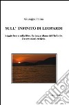 Sull'Infinito di Leopardi. Saggio breve sulla filosofia leopardiana dell'Infinito. Osservazioni critiche libro di Palma Giuseppe