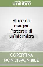 Storie dai margini. Percorso di un'infermiera libro