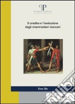 Il credito e l'evoluzione degli intermediari bancari libro