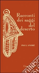 Racconti dei saggi del deserto libro