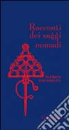 Racconti dei saggi nomadi libro di Fischmann Patrick