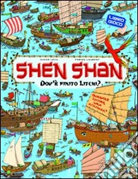 Dov'è finito Litchi? Shen Shan. Ediz. illustrata libro
