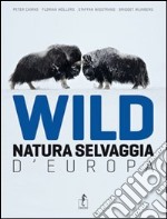 Wild. Natura selvaggia d'Europa. Ediz. illustrata libro