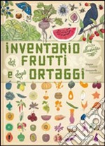 Inventario illustrato dei frutti e degli ortaggi. Ediz. illustrata libro