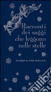 Racconti dei saggi che leggono le stelle libro di Fischmann Patrick