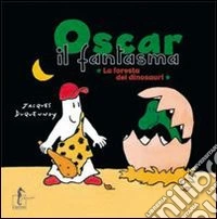 Oscar il fantasma. La foresta dei dinosauri. Ediz. illustrata libro