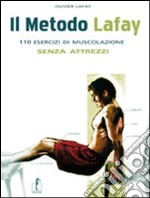 Il metodo Lafay. 110 esercizi di muscolazione senza attrezzi libro usato
