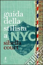 Guida della stilista a NYC. Ediz. illustrata libro