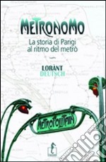 Metronomo. La storia di Parigi al ritmo del metrò libro