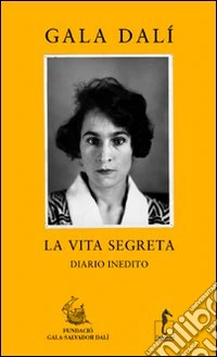 La vita segreta, diario inedito. Gala Dalì libro