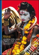 Shiva. Liberatore delle anime e signore degli dei libro