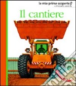 Il cantiere. Ediz. illustrata libro