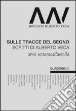 Sulle tracce del segno. Scritti di Alberto Veca anni settanta e duemila libro