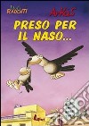 Preso per il naso... libro di Arkas