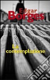 La contemplazione libro di Borges Edgar