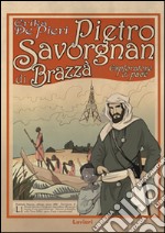 Pietro Savorgnan di Brazzà. Esploratore di pace libro