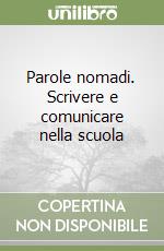 Parole nomadi. Scrivere e comunicare nella scuola libro