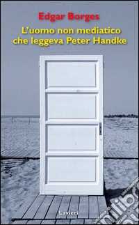 L'uomo non mediatico che leggeva Peter Handke libro