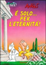 È solo... per l'eternità! La vita... oltre!. Vol. 1 libro