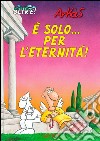 È solo... per l'eternità! La vita... oltre!. Vol. 1 libro di Arkas