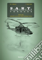 S.A.R.T. Soccorrere aiutare ritrovare tornare. Storie del Gruppo lucano protezione civile libro