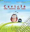 Cariclò alla ricerca del volo. Ediz. a colori libro