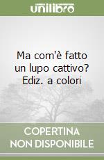 Ma com'è fatto un lupo cattivo? Ediz. a colori libro