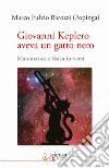 Giovanni Keplero aveva un gatto nero. Matematica e fisica in versi libro