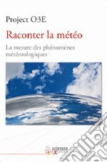 Raconter la météo. La mesure des phénomènes météorologiques. Ediz. multilingue libro