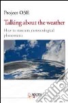 Talking about the weather. How to measure metereological phenomena. Ediz. multilingue libro di Rocco G. (cur.)