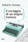 Il coraggio di un sogno italiano libro