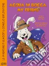 Acqua in bocca, my friend. Le avventure di Elwood il coniglio esploratore libro