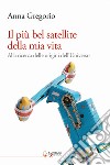 Il più bel satellite della mia vita. Alla ricerca delle origini dell'Universo libro