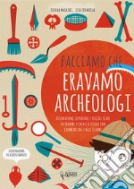 Facciamo che eravamo archeologi