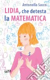 Lidia, che detesta la matematica libro di Sacco Antonella