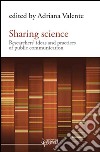 Sharing science. Researchers' ideas and practices of public communication libro