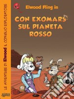 Con ExoMars sul pianeta rosso. Le avventure di Elwood il coniglio esploratore libro