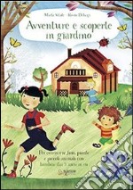 Avventure e scoperte in giardino. Per conoscere fiori, piante e piccoli animali con bambini dai 3 anni in su libro