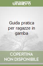 Guida pratica per ragazze in gamba libro