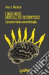 I miei eroi geniali ed eccentrici. I pionieri della neurobiologia libro