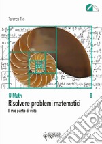 Risolvere problemi matematici. Il mio punto di vista libro