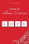Storie di amore e scienza libro