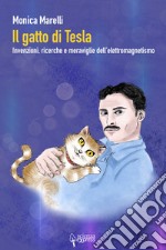 Il gatto di Tesla. Invernzioni, ricerche e meraviglie dell'elettromagnetismo libro