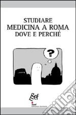 Studiare medicina a Roma. Dove e perché libro