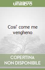 Cosi' come me vengheno libro