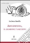 Adolescenza, il giardino nascosto libro di Barella Andreas